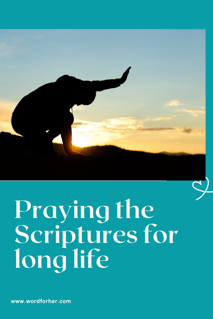 Praying the scriptures for long life 